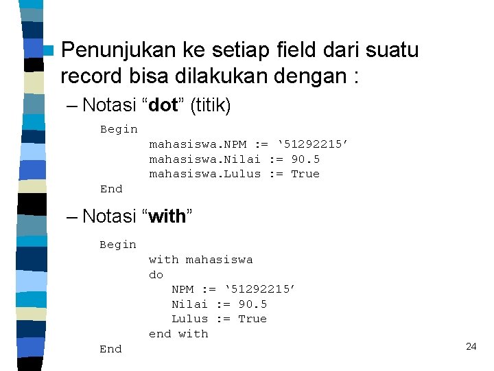 n Penunjukan ke setiap field dari suatu record bisa dilakukan dengan : – Notasi