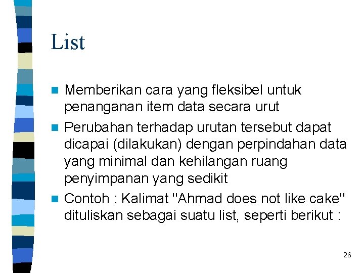 List Memberikan cara yang fleksibel untuk penanganan item data secara urut n Perubahan terhadap