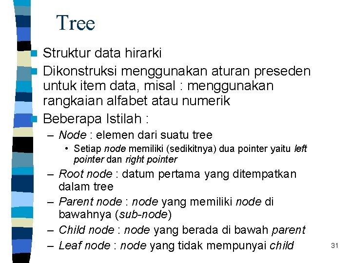 Tree Struktur data hirarki n Dikonstruksi menggunakan aturan preseden untuk item data, misal :