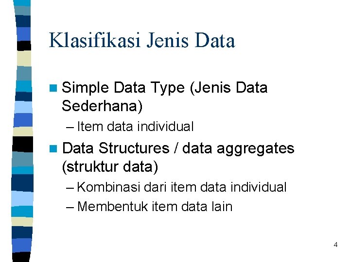 Klasifikasi Jenis Data n Simple Data Type (Jenis Data Sederhana) – Item data individual