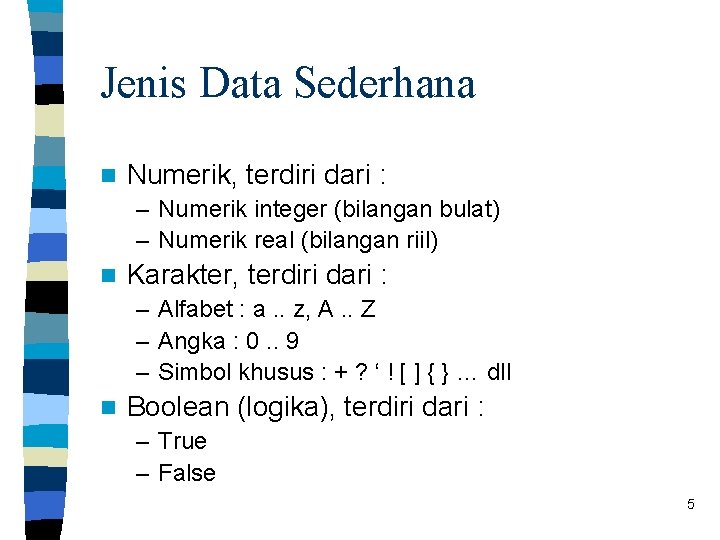 Jenis Data Sederhana n Numerik, terdiri dari : – Numerik integer (bilangan bulat) –