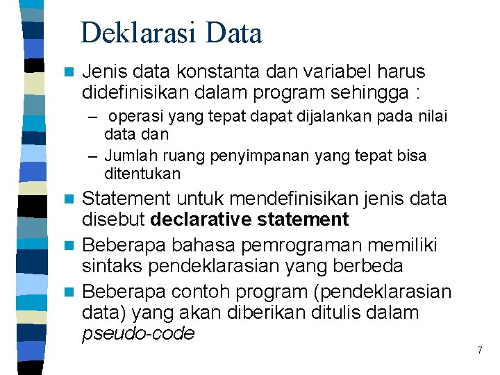 Deklarasi Data n Jenis data konstanta dan variabel harus didefinisikan dalam program sehingga :