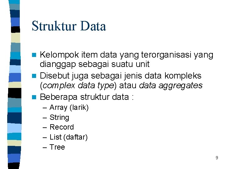 Struktur Data Kelompok item data yang terorganisasi yang dianggap sebagai suatu unit n Disebut