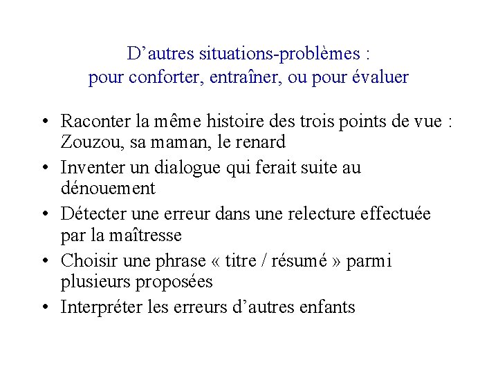 D’autres situations-problèmes : pour conforter, entraîner, ou pour évaluer • Raconter la même histoire