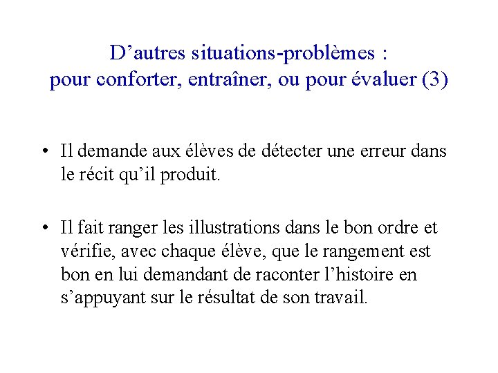 D’autres situations-problèmes : pour conforter, entraîner, ou pour évaluer (3) • Il demande aux