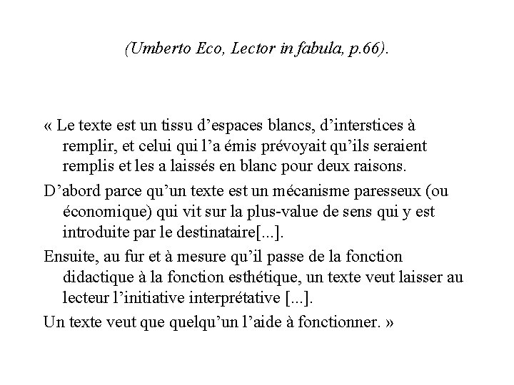 (Umberto Eco, Lector in fabula, p. 66). « Le texte est un tissu d’espaces