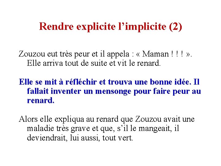 Rendre explicite l’implicite (2) Zouzou eut très peur et il appela : « Maman