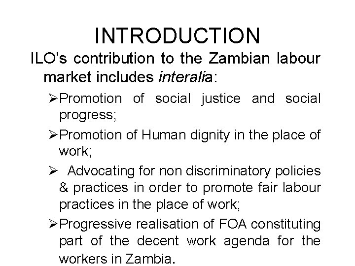 INTRODUCTION ILO’s contribution to the Zambian labour market includes interalia: ØPromotion of social justice