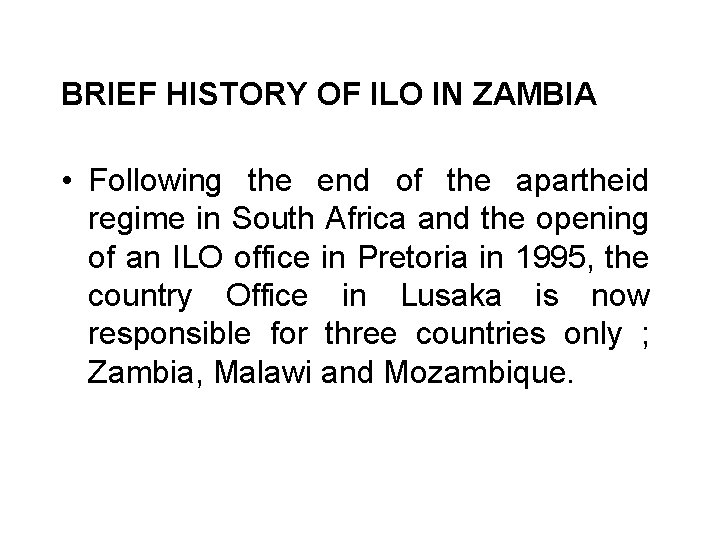 BRIEF HISTORY OF ILO IN ZAMBIA • Following the end of the apartheid regime
