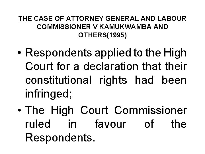 THE CASE OF ATTORNEY GENERAL AND LABOUR COMMISSIONER V KAMUKWAMBA AND OTHERS(1995) • Respondents