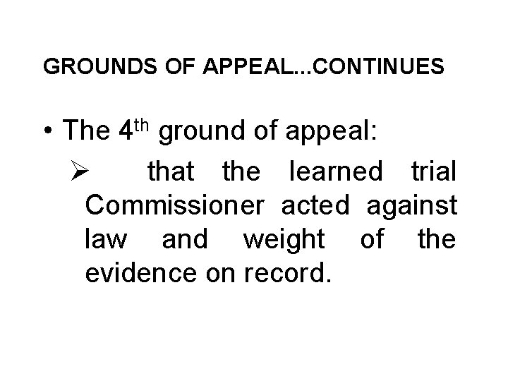 GROUNDS OF APPEAL. . . CONTINUES • The 4 th ground of appeal: Ø