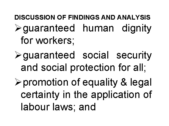 DISCUSSION OF FINDINGS AND ANALYSIS Øguaranteed human dignity for workers; Øguaranteed social security and