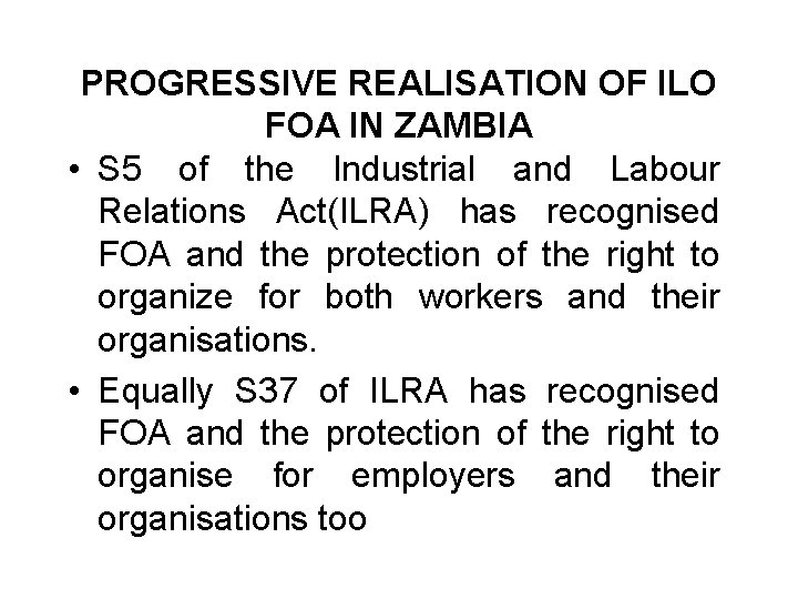 PROGRESSIVE REALISATION OF ILO FOA IN ZAMBIA • S 5 of the Industrial and