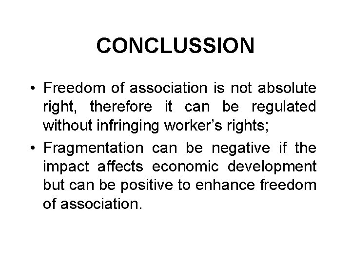 CONCLUSSION • Freedom of association is not absolute right, therefore it can be regulated