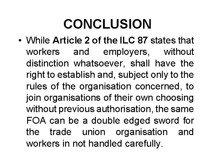 CONCLUSION • While Article 2 of the ILC 87 states that workers and employers,