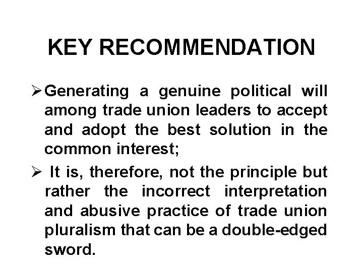 KEY RECOMMENDATION Ø Generating a genuine political will among trade union leaders to accept