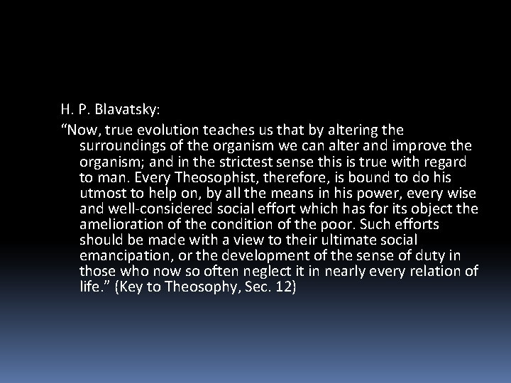 H. P. Blavatsky: “Now, true evolution teaches us that by altering the surroundings of