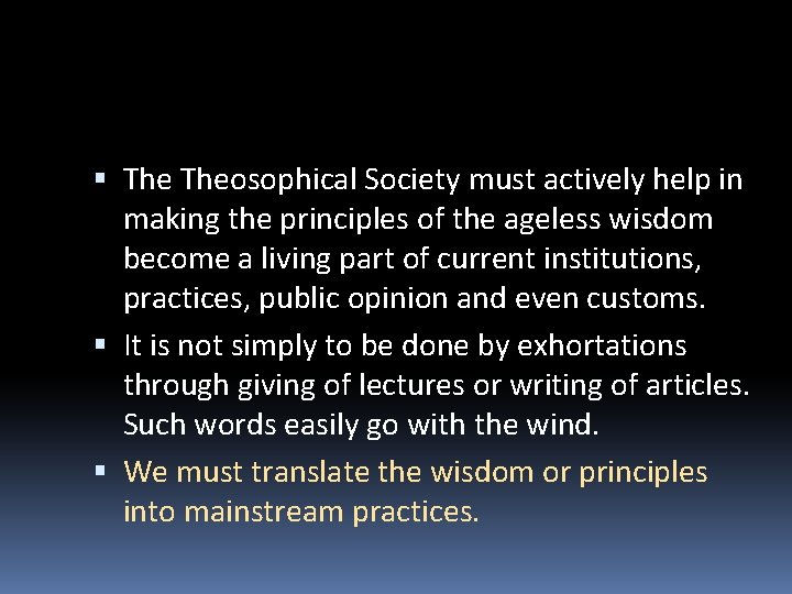  Theosophical Society must actively help in making the principles of the ageless wisdom