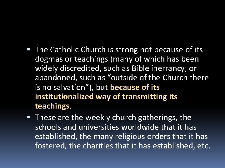  The Catholic Church is strong not because of its dogmas or teachings (many