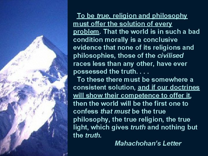  To be true, religion and philosophy must offer the solution of every problem.