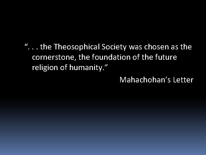“. . . the Theosophical Society was chosen as the cornerstone, the foundation of