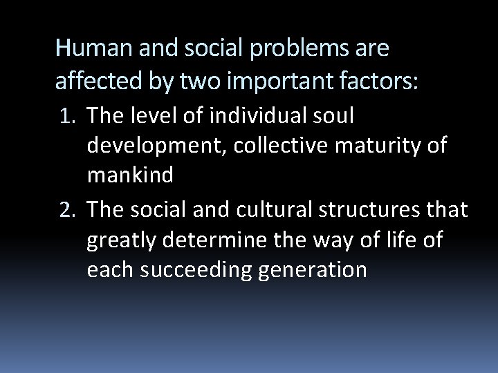 Human and social problems are affected by two important factors: 1. The level of