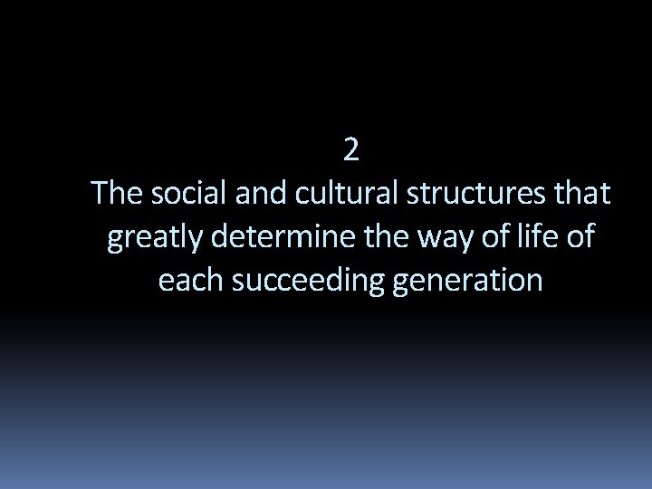 2 The social and cultural structures that greatly determine the way of life of