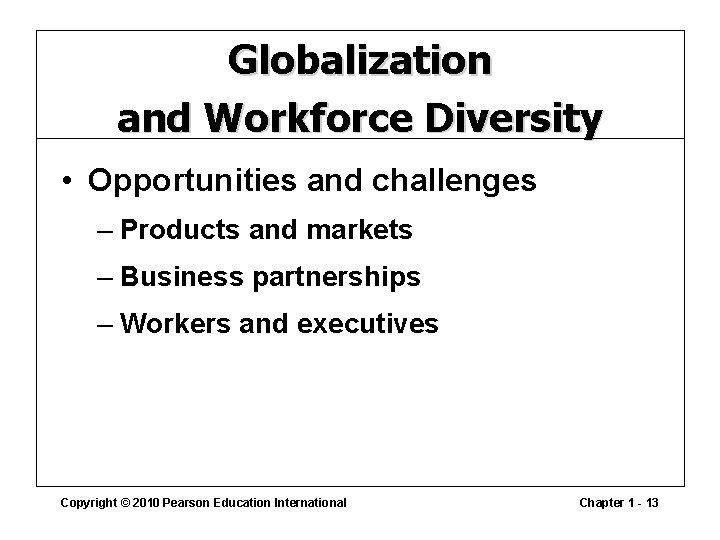 Globalization and Workforce Diversity • Opportunities and challenges – Products and markets – Business