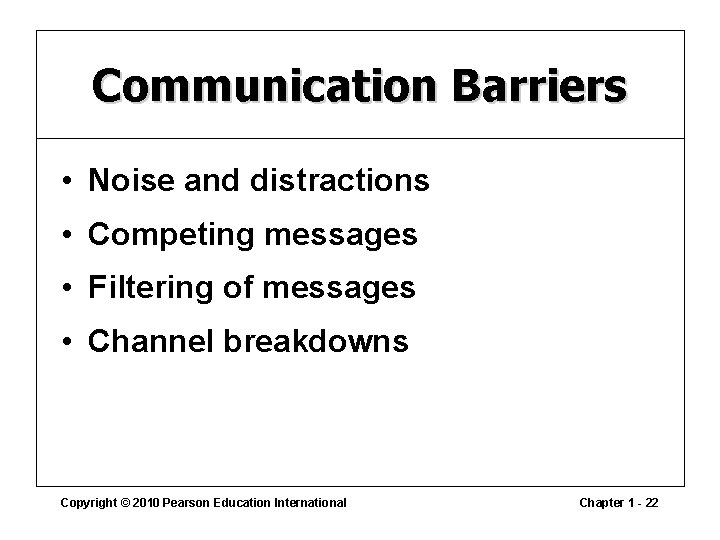 Communication Barriers • Noise and distractions • Competing messages • Filtering of messages •
