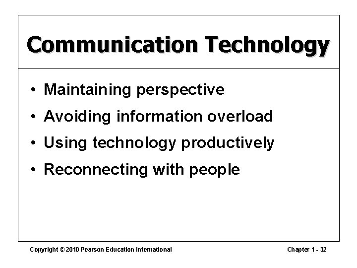 Communication Technology • Maintaining perspective • Avoiding information overload • Using technology productively •
