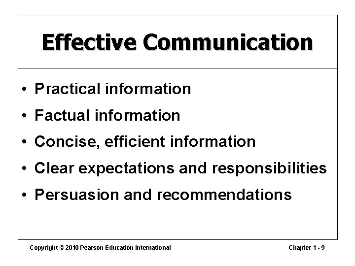 Effective Communication • Practical information • Factual information • Concise, efficient information • Clear