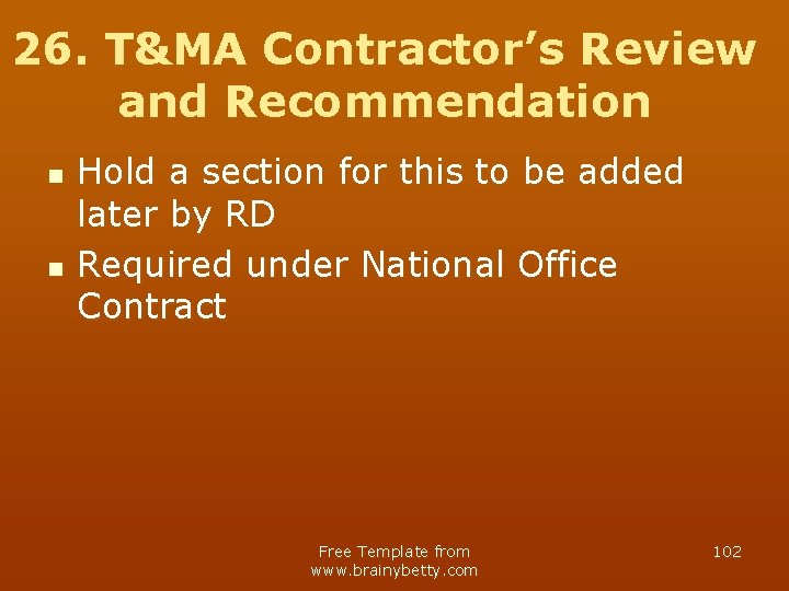 26. T&MA Contractor’s Review and Recommendation n n Hold a section for this to