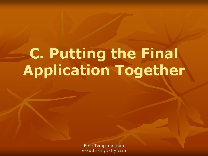 C. Putting the Final Application Together Free Template from www. brainybetty. com 