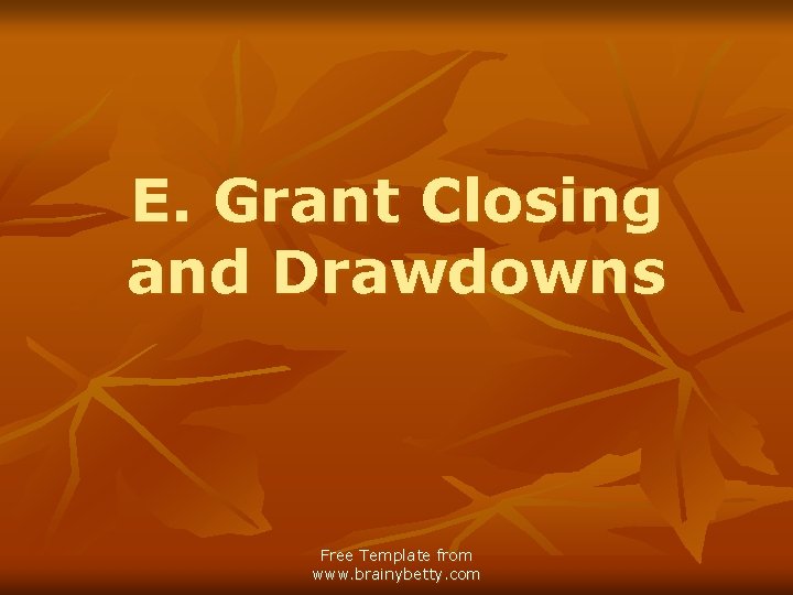 E. Grant Closing and Drawdowns Free Template from www. brainybetty. com 