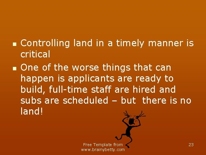 n n Controlling land in a timely manner is critical One of the worse