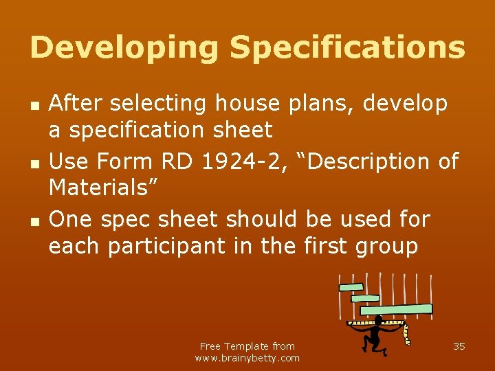 Developing Specifications n n n After selecting house plans, develop a specification sheet Use