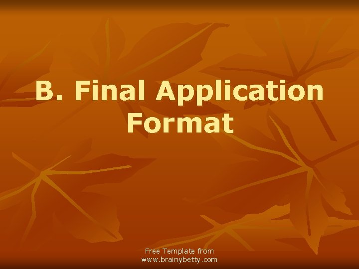 B. Final Application Format Free Template from www. brainybetty. com 