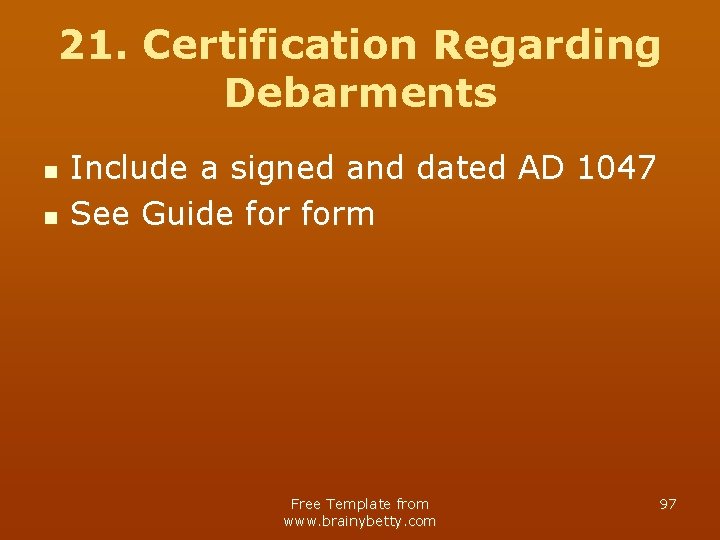 21. Certification Regarding Debarments n n Include a signed and dated AD 1047 See