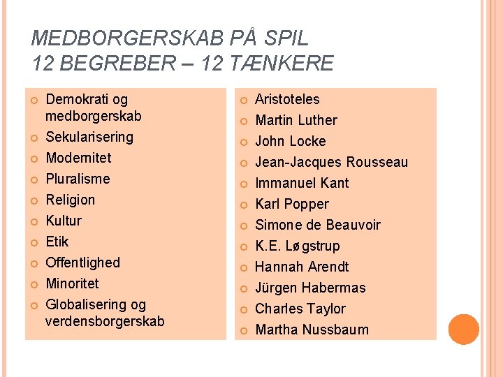 MEDBORGERSKAB PÅ SPIL 12 BEGREBER – 12 TÆNKERE Demokrati og medborgerskab Sekularisering Modernitet Pluralisme