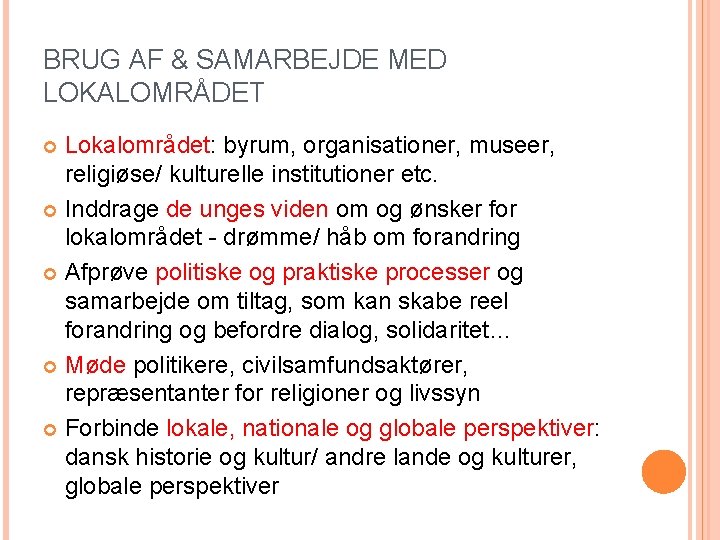 BRUG AF & SAMARBEJDE MED LOKALOMRÅDET Lokalområdet: byrum, organisationer, museer, religiøse/ kulturelle institutioner etc.