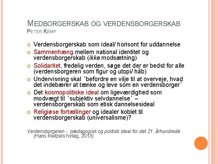 MEDBORGERSKAB OG VERDENSBORGERSKAB PETER KEMP Verdensborgerskab som ideal/ horisont for uddannelse Sammenhæng mellem national