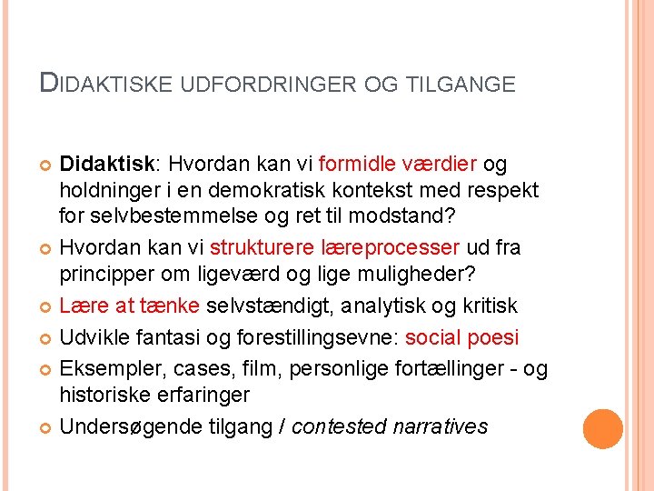 DIDAKTISKE UDFORDRINGER OG TILGANGE Didaktisk: Hvordan kan vi formidle værdier og holdninger i en