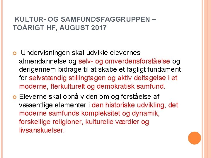 KULTUR- OG SAMFUNDSFAGGRUPPEN – TOÅRIGT HF, AUGUST 2017 Undervisningen skal udvikle elevernes almendannelse og