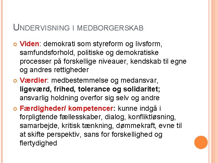 UNDERVISNING I MEDBORGERSKAB Viden: demokrati som styreform og livsform, samfundsforhold, politiske og demokratiske processer