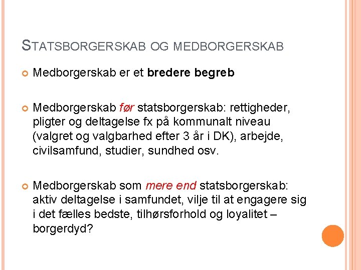 STATSBORGERSKAB OG MEDBORGERSKAB Medborgerskab er et bredere begreb Medborgerskab før statsborgerskab: rettigheder, pligter og