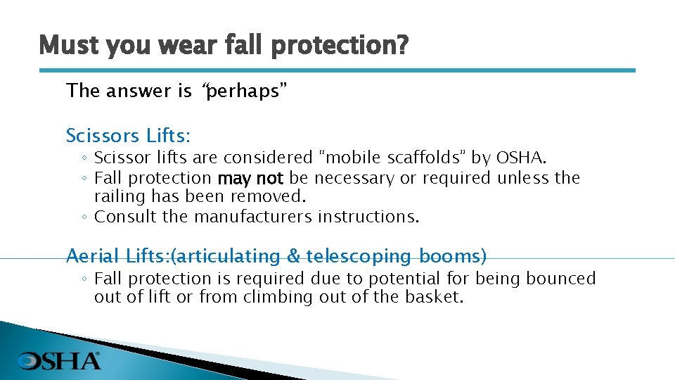 Must you wear fall protection? The answer is “perhaps” Scissors Lifts: ◦ Scissor lifts