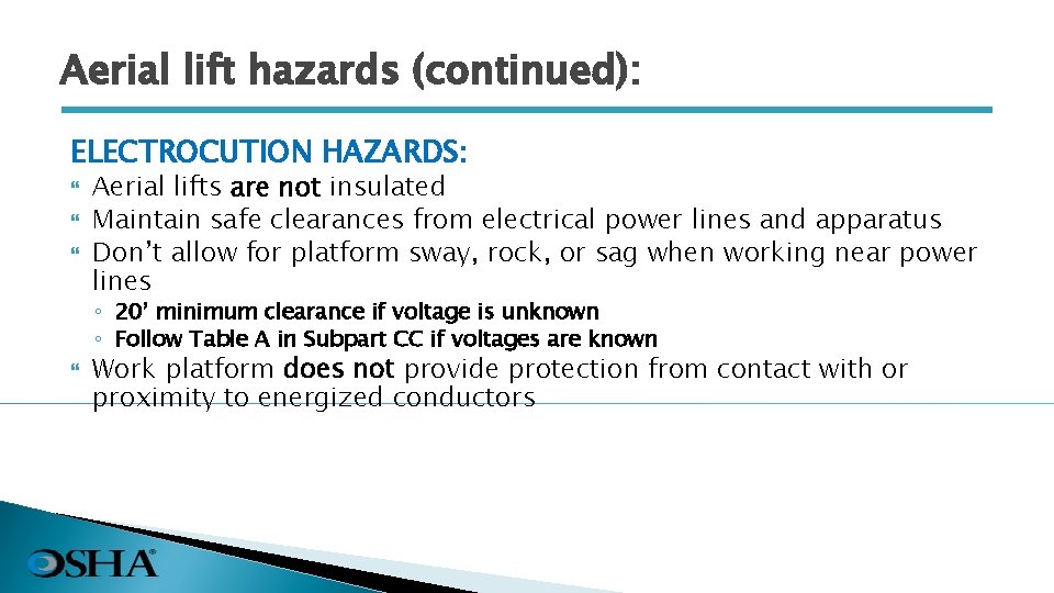 Aerial lift hazards (continued): ELECTROCUTION HAZARDS: Aerial lifts are not insulated Maintain safe clearances