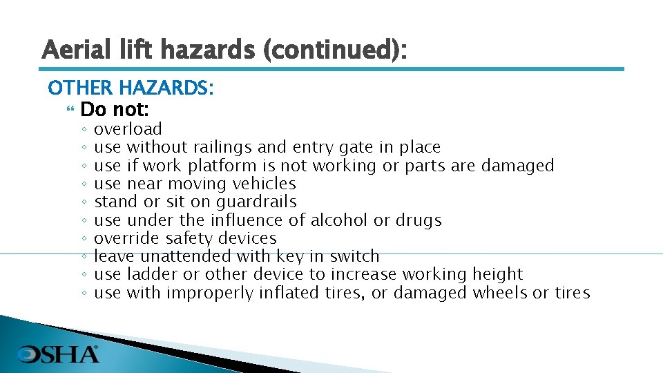 Aerial lift hazards (continued): OTHER HAZARDS: Do not: ◦ ◦ ◦ ◦ ◦ overload