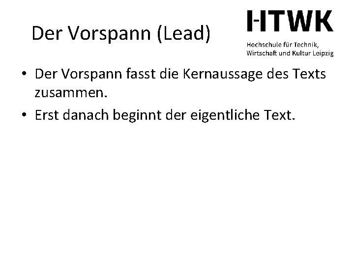 Der Vorspann (Lead) • Der Vorspann fasst die Kernaussage des Texts zusammen. • Erst