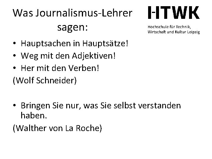 Was Journalismus-Lehrer sagen: • Hauptsachen in Hauptsätze! • Weg mit den Adjektiven! • Her